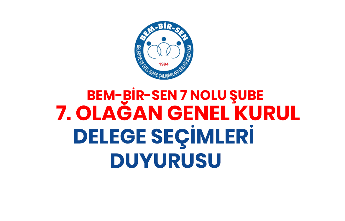 7. OLAĞAN GENEL KURUL DELEGE SEÇİMLERİ DUYURUSU